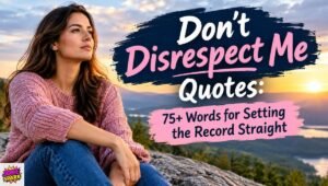Don't Disrespect Me Quotes: 75+ Words for Setting the Record Straight